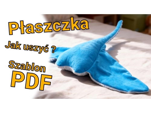 Jak uszyć pluszaka ? Poradnik szycia pluszowej płaszczki