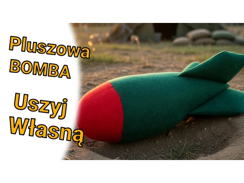 Jak uszyć pluszową bombę - militarny prezent