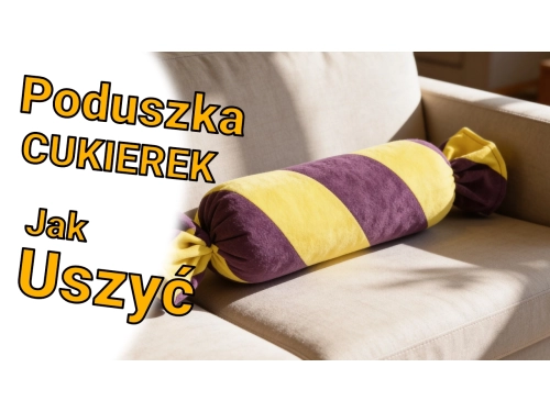 Jak uszyć poduszkę ? - poduszka cukierek krok po kroku